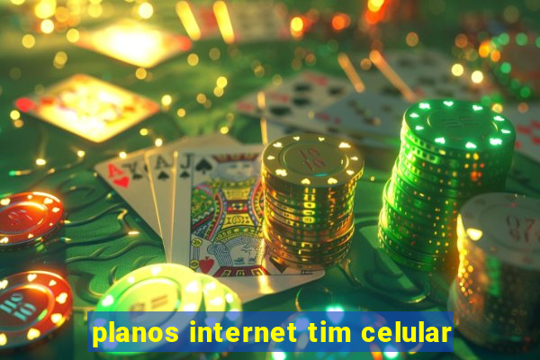 planos internet tim celular